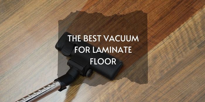 In a Hurry? Check Our Top Picks of Best Laminate Floor Vacuums